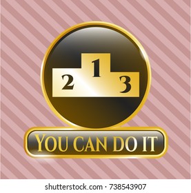  Gold emblem with podium icon and You can do it text inside