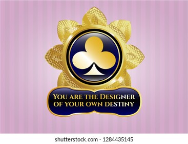  Gold emblem with poker clover icon and You are the Designer of your own destiny text inside