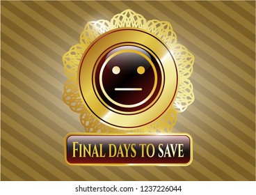  Gold emblem with serious face icon and Final days to save text inside