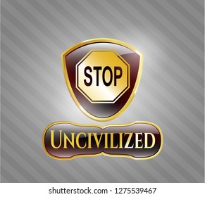  Gold emblem with stop icon and Uncivilized text inside