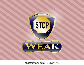  Gold emblem with stop icon and Weak text inside