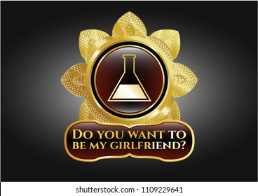   Gold emblem with test tube icon and Do you want to be my girlfriend? text inside