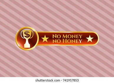  Gold emblem with trophy with money symbol inside icon and No Money no Honey text inside