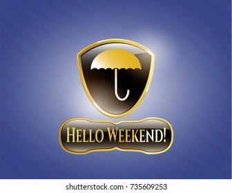  Gold emblem with umbrella icon and Hello Weekend! text inside