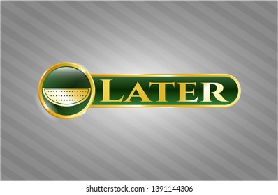  Gold emblem with watermelon icon and Later text inside