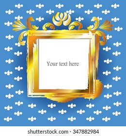 Gold frame - vintage gold background, vector grunge paint by gold brush strokes and splash. Antique frame on blue -Fleur-de-lis (French Lilies of Bourbons) on background. Gold flowers frame. Vector.