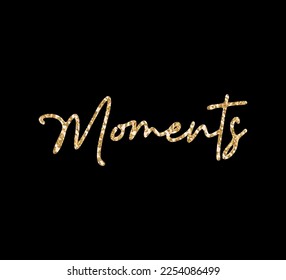 Gold glitter moments text, vector design for fashion and poster prints, sticker, bag, mug, hat, shiny , gold, gold glitter, gold sequins