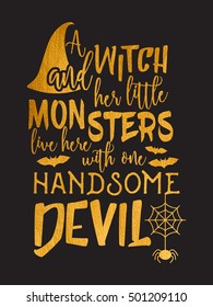 Gold Halloween inscription A witch and her little monsters live here with one handsome devil. Lettering for greeting card, festive invitation, postcard, poster, advertisement. Vector illustration.