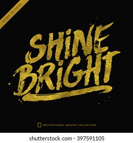 Gold hand lettering. Modern calligraphic handwritten background. Shine Bright golden card.  Shine Bright  hand lettering. Gold foil vector print