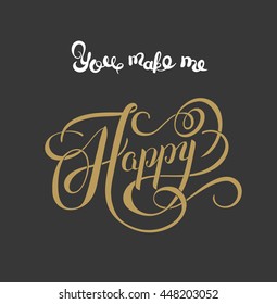 gold handwritten inscription You make me happy vintage quote, modern calligraphy, vector illustration