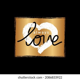 Gold heart print. Quote golden love tee. Graphic shirt t. Slogan for girl or woman. Typography sketch. Text on tshirt. Word love. Design background prints. Font calligraphy. Lettering sayings. Vector
