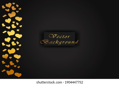 Gold hearts on a black background. Modern abstract luxury Template in Romantic style for wedding, Valentine's day, card, cover, etc. Vector illustration.