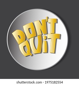 Gold lettering "do not quit". Isolated vector inscription with gradient letters in a circle with a shadow. beautiful drawing for printing on plates, T-shirts, stickers, banners, bags.