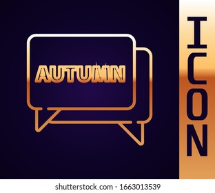 Gold line Speech bubble with text autumn icon isolated on black background.  Vector Illustration