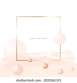 Gold line square frame and pastel nude brush strokes, powder, peach balls on a white background. Vector design template for card, cover, poster, social media.