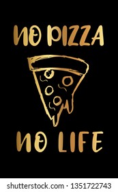 Gold "No Pizza No Life" Poster with Pizza Food Icon and Text or Typography. Vector Illustration for Graphic Design, Background, Shirt, and Business. 