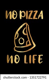 Gold "No Pizza No Life" Poster with Pizza Food Icon and Text or Typography. Vector Illustration for Graphic Design, Background, Shirt, and Business. 