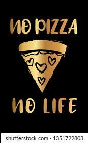 Gold "No Pizza No Life" Poster with Pizza Food Icon and Text or Typography. Vector Illustration for Graphic Design, Background, Shirt, and Business. 