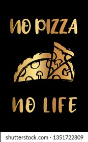 Gold "No Pizza No Life" Poster with Pizza Food Icon and Text or Typography. Vector Illustration for Graphic Design, Background, Shirt, and Business. 