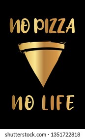 Gold "No Pizza No Life" Poster with Pizza Food Icon and Text or Typography. Vector Illustration for Graphic Design, Background, Shirt, and Business. 
