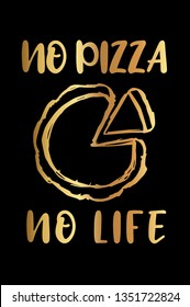 Gold "No Pizza No Life" Poster with Pizza Food Icon and Text or Typography. Vector Illustration for Graphic Design, Background, Shirt, and Business. 