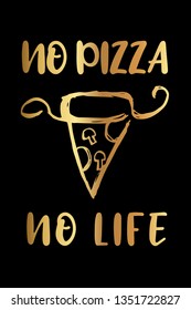 Gold "No Pizza No Life" Poster with Pizza Food Icon and Text or Typography. Vector Illustration for Graphic Design, Background, Shirt, and Business. 