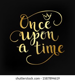 Gold Once upon time quote  Hand drawn poster for fairytale  party  card background  Text and crown  Vector Illustration