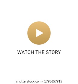 Gold Play Button icon sign and symbol with text Watch the story. Simple elegant element for mobile concept and web apps icon.