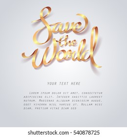 Gold ribbon of Save the world calligraphy hand lettering with space for text, vector art and illustration.