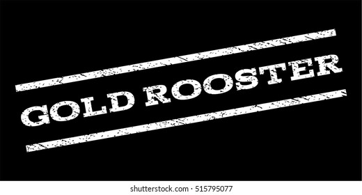 Gold Rooster watermark stamp. Text tag between parallel lines with grunge design style. Rubber seal stamp with dust texture. Vector white color ink imprint on a black background.