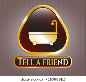   Gold shiny badge with bathtub icon and Tell a friend text inside