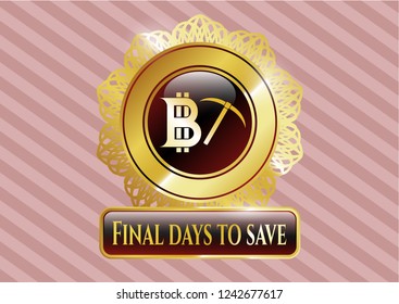  Gold shiny badge with bitcoin mining icon and Final days to save text inside