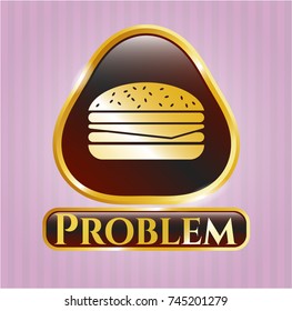  Gold shiny badge with cheeseburger icon and Problem text inside