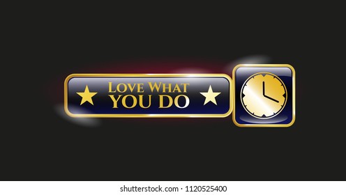  Gold shiny badge with clock, time icon and Love What you do text inside