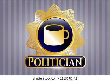  Gold shiny badge with coffee cup icon and Politician text inside