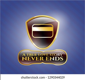  Gold shiny badge with credit card icon and A true love story never ends text inside
