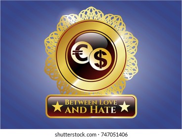  Gold shiny badge with currency exchange icon and Between Love and Hate text inside