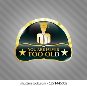  Gold shiny badge with graduated icon and You are Never too old text inside