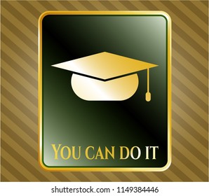  Gold shiny badge with graduation cap icon and You can do it text inside