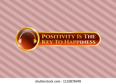  Gold shiny badge with headphones icon and Positivity Is The Key To Happiness text inside