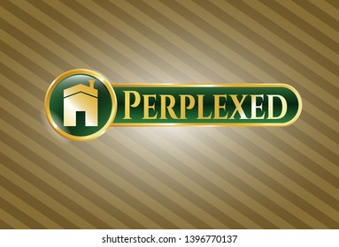  Gold shiny badge with house icon and Perplexed text inside