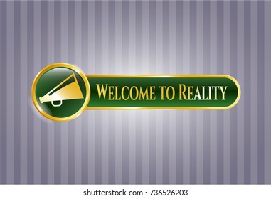  Gold shiny badge with megaphone icon and Welcome to Reality text inside