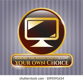  Gold shiny badge with monitor icon and Ignore the Noise and Follow your own Choice text inside
