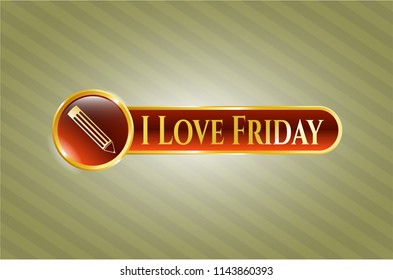  Gold shiny badge with pencil icon and I Love Friday text inside