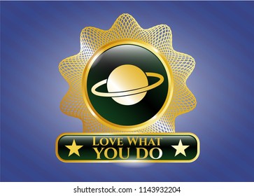  Gold shiny badge with planet, saturn icon and Love What you do text inside