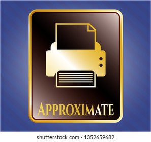  Gold shiny badge with printer icon and Approximate text inside