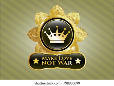  Gold shiny badge with queen crown icon and Make Love not War text inside