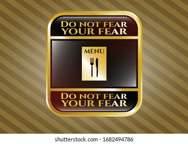  Gold shiny badge with restaurant menu icon and Do not fear your fear text inside