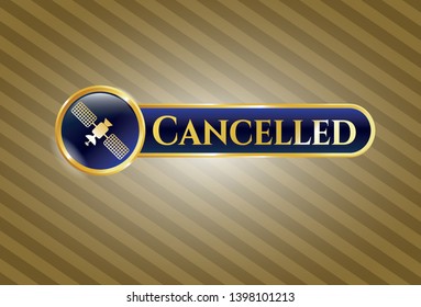  Gold shiny badge with satelite icon and Cancelled text inside