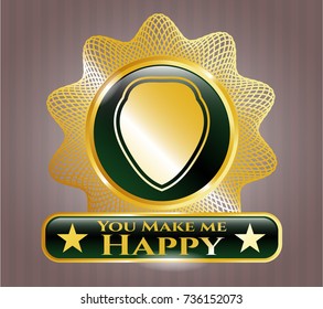  Gold shiny badge with shield icon and You Make me Happy text inside